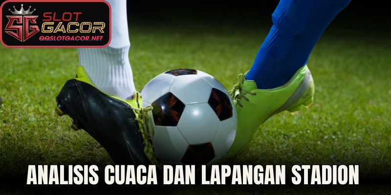 Analisis Cuaca Dan Lapangan Stadion 